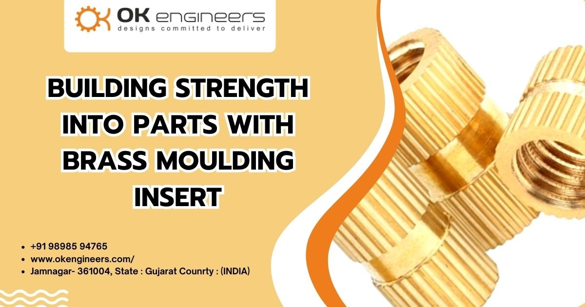 Building Strength into Parts With Brass Moulding Insert - O.K. Engineers