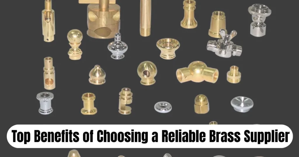 Top Benefits of Choosing a Reliable Brass Supplier